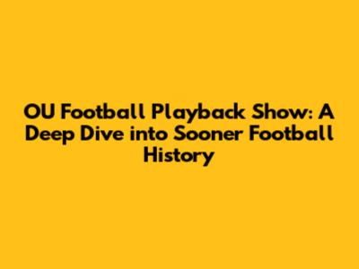 OU Football Playback Show: A Deep Dive into Sooner Football History