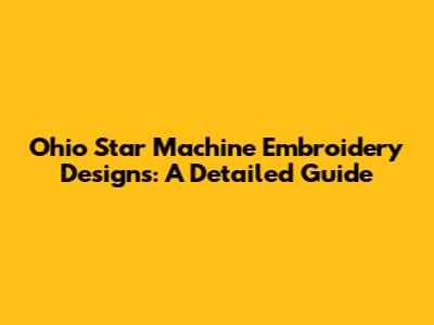 Ohio Star Machine Embroidery Designs: A Detailed Guide