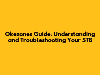 Okezone's Guide: Understanding and Troubleshooting Your STB