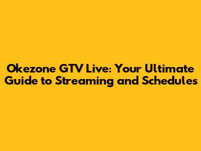 Okezone GTV Live: Your Ultimate Guide to Streaming and Schedules