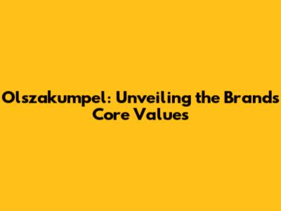 Olszakumpel: Unveiling the Brand's Core Values
