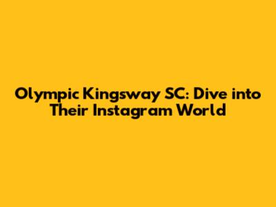 Olympic Kingsway SC: Dive into Their Instagram World