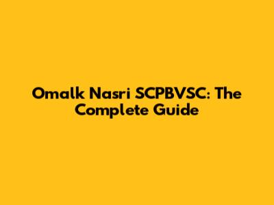 Omalk Nasri SCPBVSC: The Complete Guide
