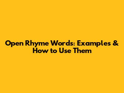 Open Rhyme Words: Examples & How to Use Them
