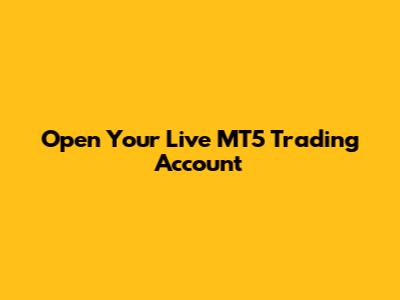 Open Your Live MT5 Trading Account