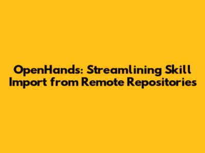 OpenHands: Streamlining Skill Import from Remote Repositories