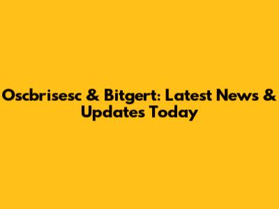 Oscbrisesc & Bitgert: Latest News & Updates Today