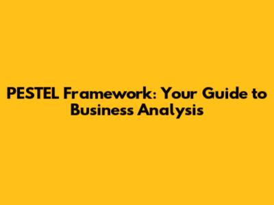 PESTEL Framework: Your Guide to Business Analysis