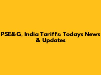 PSE&G, India Tariffs: Today's News & Updates