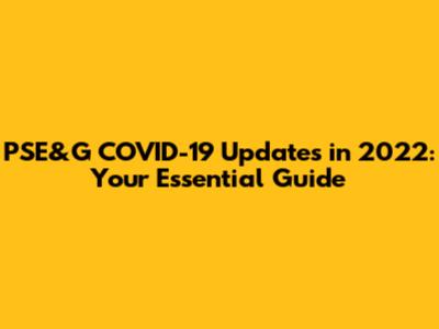 PSE&G COVID-19 Updates in 2022: Your Essential Guide