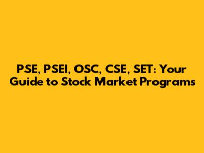 PSE, PSEI, OSC, CSE, SET: Your Guide to Stock Market Programs