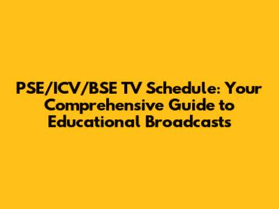 PSE/ICV/BSE TV Schedule: Your Comprehensive Guide to Educational Broadcasts
