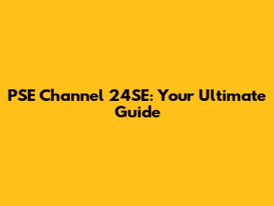 PSE Channel 24SE: Your Ultimate Guide