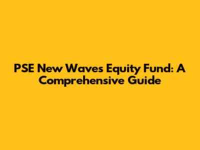 PSE New Waves Equity Fund: A Comprehensive Guide