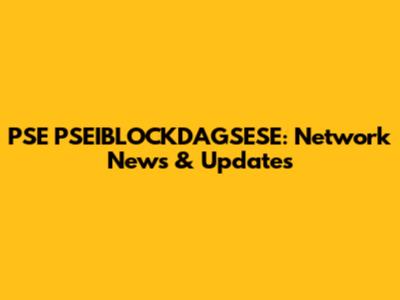 PSE PSEIBLOCKDAGSESE: Network News & Updates