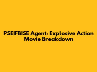 PSEIFBISE Agent: Explosive Action Movie Breakdown