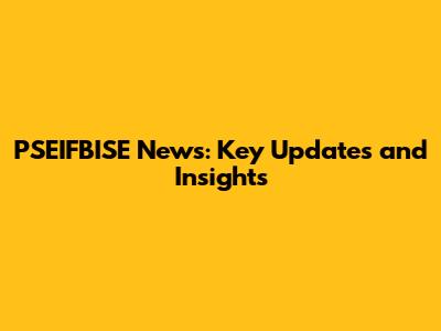 PSEIFBISE News: Key Updates and Insights
