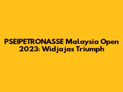 PSEIPETRONASSE Malaysia Open 2023: Widjaja's Triumph