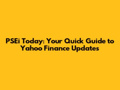 PSEi Today: Your Quick Guide to Yahoo Finance Updates