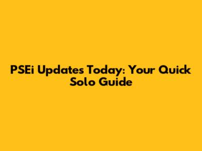 PSEi Updates Today: Your Quick Solo Guide