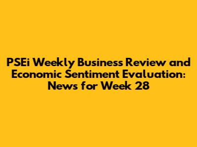 PSEi Weekly Business Review and Economic Sentiment Evaluation: News for Week 28