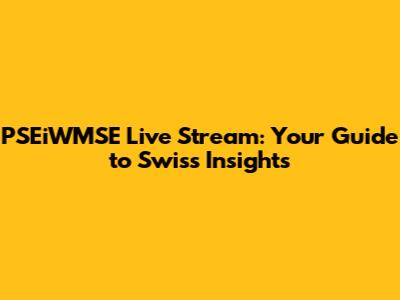PSEiWMSE Live Stream: Your Guide to Swiss Insights