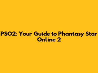 PSO2: Your Guide to Phantasy Star Online 2