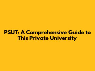 PSUT: A Comprehensive Guide to This Private University