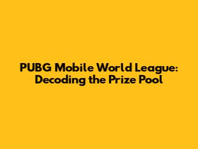 PUBG Mobile World League: Decoding the Prize Pool