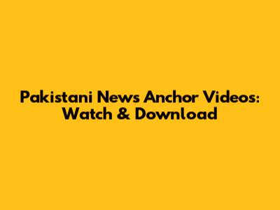 Pakistani News Anchor Videos: Watch & Download