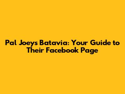 Pal Joey's Batavia: Your Guide to Their Facebook Page
