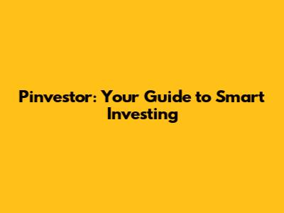 Pinvestor: Your Guide to Smart Investing