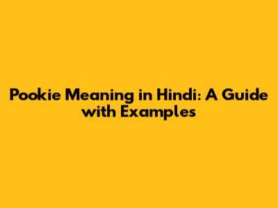 Pookie Meaning in Hindi: A Guide with Examples