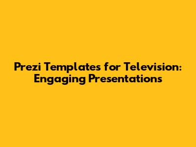 Prezi Templates for Television: Engaging Presentations