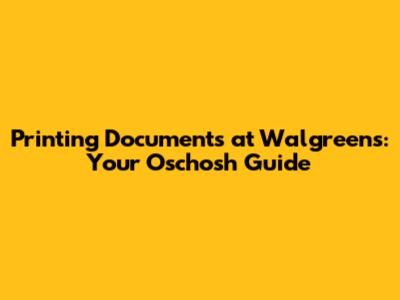 Printing Documents at Walgreens: Your Oschosh Guide