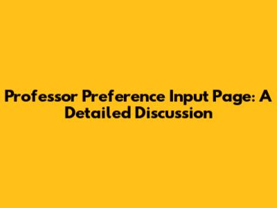 Professor Preference Input Page: A Detailed Discussion