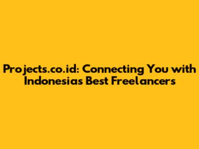 Projects.co.id: Connecting You with Indonesia's Best Freelancers
