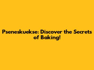 Pseneskuekse: Discover the Secrets of Baking!
