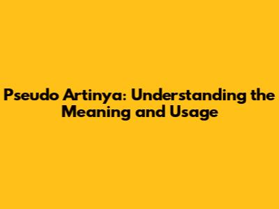 Pseudo Artinya: Understanding the Meaning and Usage