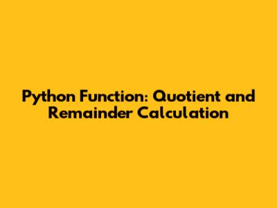 Python Function: Quotient and Remainder Calculation