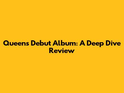 Queen's Debut Album: A Deep Dive Review