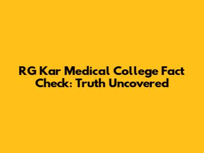 RG Kar Medical College Fact Check: Truth Uncovered