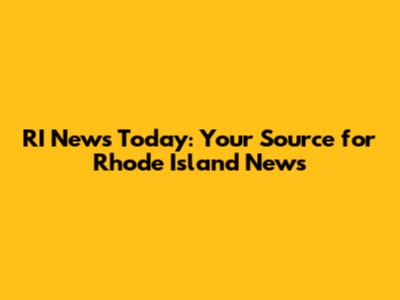 RI News Today: Your Source for Rhode Island News