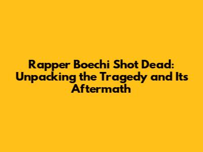 Rapper Boechi Shot Dead: Unpacking the Tragedy and Its Aftermath