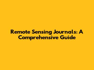 Remote Sensing Journals: A Comprehensive Guide