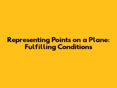 Representing Points on a Plane: Fulfilling Conditions