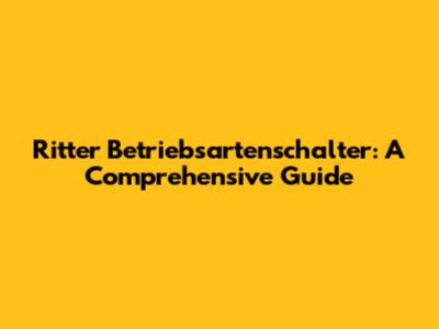 Ritter Betriebsartenschalter: A Comprehensive Guide