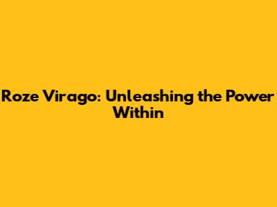 Roze Virago: Unleashing the Power Within