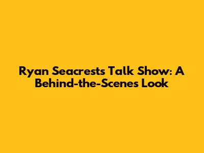 Ryan Seacrest's Talk Show: A Behind-the-Scenes Look