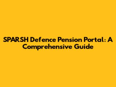 SPARSH Defence Pension Portal: A Comprehensive Guide
